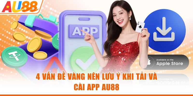 4 vấn đề vàng nên lưu ý khi tải và cài app AU88