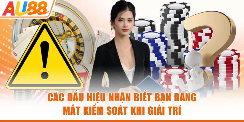 Các dấu hiệu nhận biết bạn đang mất kiểm soát khi giải trí