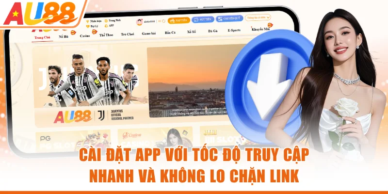 Cài đặt app với tốc độ truy cập nhanh và không lo chặn link