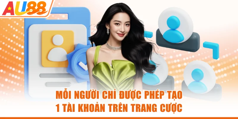 Mỗi người chỉ được phép tạo 1 tài khoản trên trang cược