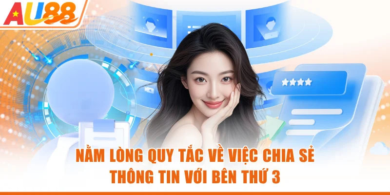 Nằm lòng quy tắc về việc chia sẻ thông tin với bên thứ 3