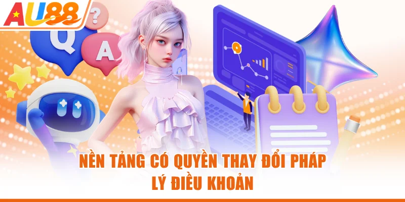 Nền tảng có quyền thay đổi pháp lý điều khoản