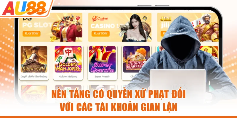 Nền tảng có quyền xử phạt đối với các tài khoản gian lận