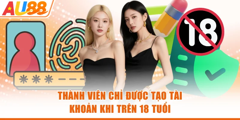 Thành viên chỉ được tạo tài khoản khi trên 18 tuổi
