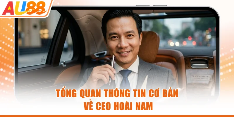 Tổng quan thông tin cơ bản về CEO Hoài Nam
