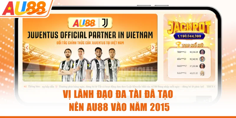 Vị lãnh đạo đa tài đã tạo nên AU88 vào năm 2015
